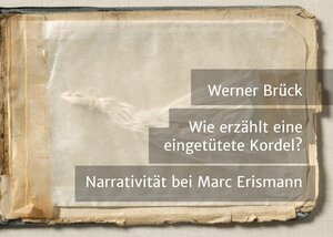 Buchcover Wie erzählt eine eingetütete Kordel? Narrativität bei Marc Erismann | Werner Brück | EAN 9783738611335 | ISBN 3-7386-1133-9 | ISBN 978-3-7386-1133-5