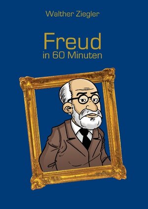 Buchcover Freud in 60 Minuten | Walther Ziegler | EAN 9783738614268 | ISBN 3-7386-1426-5 | ISBN 978-3-7386-1426-8