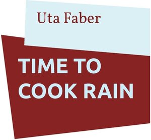 Buchcover Time to cook rain | Uta Faber | EAN 9783738617108 | ISBN 3-7386-1710-8 | ISBN 978-3-7386-1710-8