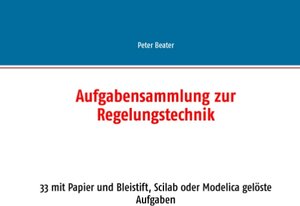 Buchcover Aufgabensammlung zur Regelungstechnik | Peter Beater | EAN 9783738618709 | ISBN 3-7386-1870-8 | ISBN 978-3-7386-1870-9