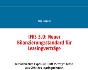 Buchcover IFRS 3.0:: Neuer Bilanzierungsstandard für Leasingverträge | Jörg Gogarn | EAN 9783738619430 | ISBN 3-7386-1943-7 | ISBN 978-3-7386-1943-0