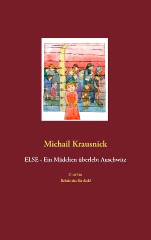 Buchcover Else - Ein Mädchen überlebt Auschwitz | Michail Krausnick | EAN 9783738619744 | ISBN 3-7386-1974-7 | ISBN 978-3-7386-1974-4
