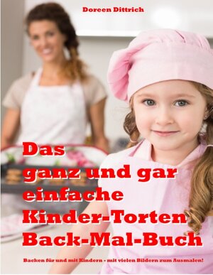 Buchcover Das ganz und gar einfache Kinder-Torten Back-Mal-Buch | Doreen Dittrich | EAN 9783738620115 | ISBN 3-7386-2011-7 | ISBN 978-3-7386-2011-5
