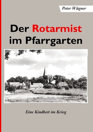 Buchcover Der Rotarmist im Pfarrgarten | Peter Wägner | EAN 9783738621051 | ISBN 3-7386-2105-9 | ISBN 978-3-7386-2105-1