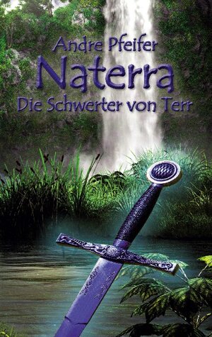 Buchcover Naterra - Die Schwerter von Terr | André Pfeifer | EAN 9783738621624 | ISBN 3-7386-2162-8 | ISBN 978-3-7386-2162-4