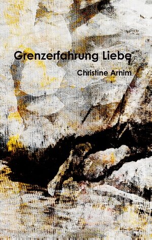 Buchcover Grenzerfahrung Liebe | Christine Arnim | EAN 9783738621853 | ISBN 3-7386-2185-7 | ISBN 978-3-7386-2185-3