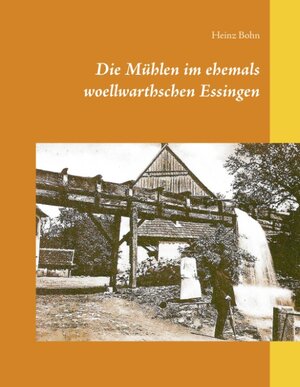 Buchcover Die Mühlen im ehemals woellwarthschen Essingen | Heinz Bohn | EAN 9783738622348 | ISBN 3-7386-2234-9 | ISBN 978-3-7386-2234-8