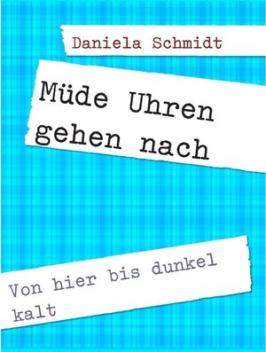 Buchcover Müde Uhren gehen nach | Daniela Schmidt | EAN 9783738622409 | ISBN 3-7386-2240-3 | ISBN 978-3-7386-2240-9