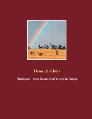 Buchcover Nienhagen - mein kleines Dorf mitten in Europa | Heinrich Schütz | EAN 9783738625448 | ISBN 3-7386-2544-5 | ISBN 978-3-7386-2544-8