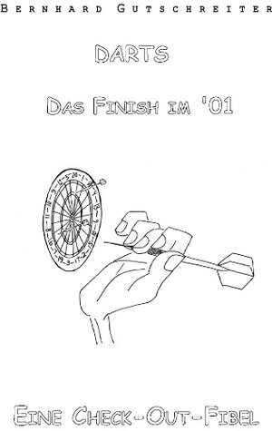 Buchcover Darts - Das Finish im '01 | Bernhard Gutschreiter | EAN 9783738625981 | ISBN 3-7386-2598-4 | ISBN 978-3-7386-2598-1