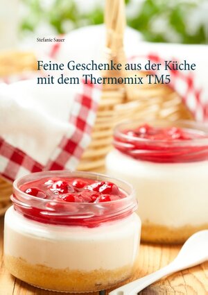 Buchcover Feine Geschenke aus der Küche mit dem Thermomix TM5 | Stefanie Sauer | EAN 9783738628364 | ISBN 3-7386-2836-3 | ISBN 978-3-7386-2836-4
