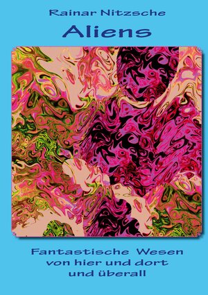 Buchcover Aliens - Fantastische Wesen von hier und dort und überall | Rainar Nitzsche | EAN 9783738633306 | ISBN 3-7386-3330-8 | ISBN 978-3-7386-3330-6