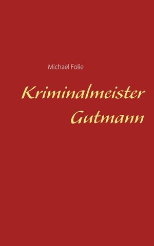 Buchcover Kriminalmeister Gutmann | Michael Folie | EAN 9783738634471 | ISBN 3-7386-3447-9 | ISBN 978-3-7386-3447-1