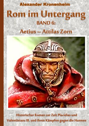 Buchcover Rom im Untergang Band 6: Aetius - Attilas Zorn | Alexander Kronenheim | EAN 9783738635874 | ISBN 3-7386-3587-4 | ISBN 978-3-7386-3587-4