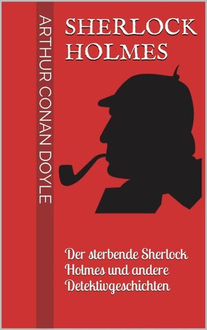 Buchcover Sherlock Holmes - Der sterbende Sherlock Holmes und andere Detektivgeschichten | Arthur Conan Doyle | EAN 9783738636697 | ISBN 3-7386-3669-2 | ISBN 978-3-7386-3669-7