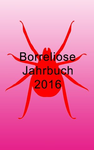 Buchcover Borreliose Jahrbuch 2016 | Ute Fischer | EAN 9783738637472 | ISBN 3-7386-3747-8 | ISBN 978-3-7386-3747-2