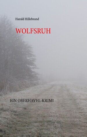 Buchcover Wolfsruh | Harald Hillebrand | EAN 9783738638813 | ISBN 3-7386-3881-4 | ISBN 978-3-7386-3881-3