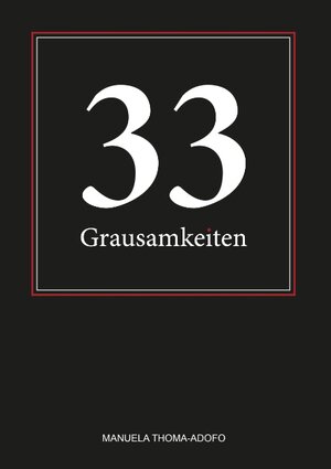 Buchcover 33 Grausamkeiten | Manuela Thoma-Adofo | EAN 9783738642018 | ISBN 3-7386-4201-3 | ISBN 978-3-7386-4201-8