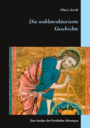Buchcover Die wohlstrukturierte Geschichte | Mario Arndt | EAN 9783738645583 | ISBN 3-7386-4558-6 | ISBN 978-3-7386-4558-3