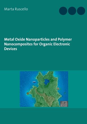 Buchcover Metal Oxide Nanoparticles and Polymer Nanocomposites for Organic Electronic Devices | Marta Ruscello | EAN 9783738646528 | ISBN 3-7386-4652-3 | ISBN 978-3-7386-4652-8