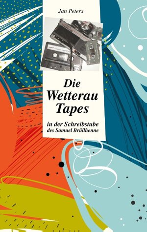 Buchcover Die Wetterau Tapes | Jan Peters | EAN 9783738647426 | ISBN 3-7386-4742-2 | ISBN 978-3-7386-4742-6
