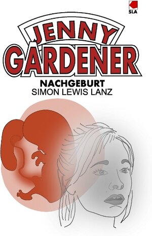 Buchcover Nachgeburt | Simon Lewis Lanz | EAN 9783738647662 | ISBN 3-7386-4766-X | ISBN 978-3-7386-4766-2