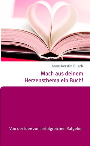 Buchcover Mach aus deinem Herzensthema ein Buch! | Anne-Kerstin Busch | EAN 9783738649680 | ISBN 3-7386-4968-9 | ISBN 978-3-7386-4968-0