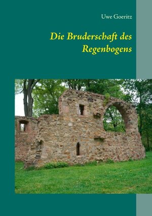 Buchcover Die Bruderschaft des Regenbogens | Uwe Goeritz | EAN 9783738651362 | ISBN 3-7386-5136-5 | ISBN 978-3-7386-5136-2