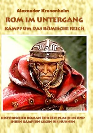 Buchcover Rom im Untergang - Sammelband 3: Kampf um das römische Reich | Alexander Kronenheim | EAN 9783738652017 | ISBN 3-7386-5201-9 | ISBN 978-3-7386-5201-7