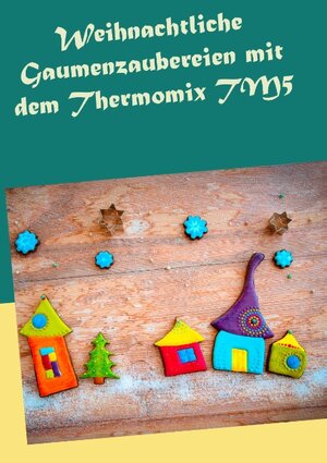 Buchcover Weihnachtliche Gaumenzaubereien mit dem Thermomix TM5 | Carola Petersmann | EAN 9783738652710 | ISBN 3-7386-5271-X | ISBN 978-3-7386-5271-0