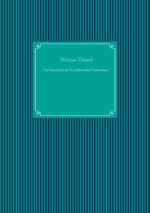 Buchcover Zur Geschichte der Grundherrschaft Ueberwasser | Werner Dassel | EAN 9783738653045 | ISBN 3-7386-5304-X | ISBN 978-3-7386-5304-5