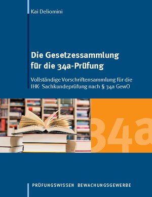 Buchcover Die Gesetzessammlung für die 34a-Prüfung | Kai Deliomini | EAN 9783738654622 | ISBN 3-7386-5462-3 | ISBN 978-3-7386-5462-2