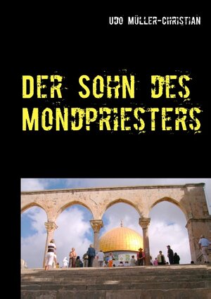 Buchcover Der Sohn des Mondpriesters | Udo Müller-Christian | EAN 9783738655155 | ISBN 3-7386-5515-8 | ISBN 978-3-7386-5515-5