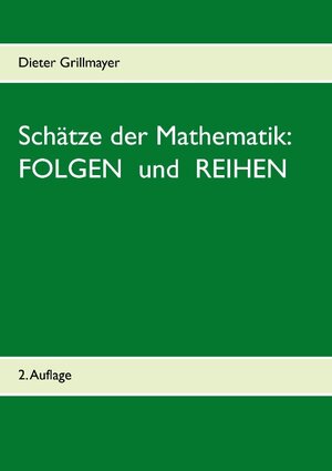 Buchcover Schätze der Mathematik: Folgen und Reihen | Dieter Grillmayer | EAN 9783738656923 | ISBN 3-7386-5692-8 | ISBN 978-3-7386-5692-3