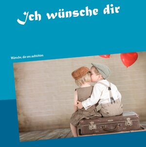 Buchcover Ich wünsche dir | Uwe Consten | EAN 9783738657036 | ISBN 3-7386-5703-7 | ISBN 978-3-7386-5703-6
