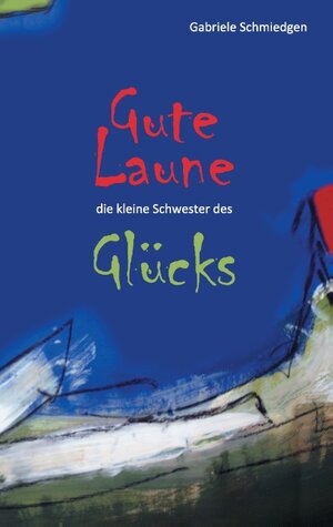 Buchcover Gute Laune - die kleine Schwester des Glücks | Gabriele Schmiedgen | EAN 9783738657531 | ISBN 3-7386-5753-3 | ISBN 978-3-7386-5753-1