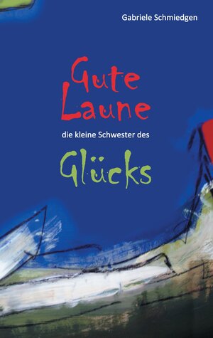 Buchcover Gute Laune - die kleine Schwester des Glücks | Gabriele Schmiedgen | EAN 9783738657531 | ISBN 3-7386-5753-3 | ISBN 978-3-7386-5753-1