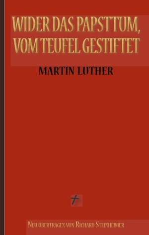 Buchcover Martin Luther: Wider das Papsttum, vom Teufel gestiftet | Martin Luther | EAN 9783738657876 | ISBN 3-7386-5787-8 | ISBN 978-3-7386-5787-6