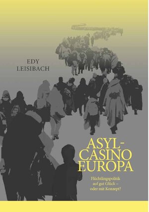 Buchcover Asyl-Casino Europa | Edy Leisibach | EAN 9783738661705 | ISBN 3-7386-6170-0 | ISBN 978-3-7386-6170-5
