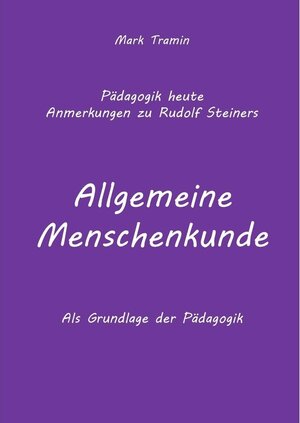 Buchcover Anmerkungen zu Rudolf Steiners Buch Allgemeine Menschenkunde | Mark Tramin | EAN 9783738665567 | ISBN 3-7386-6556-0 | ISBN 978-3-7386-6556-7