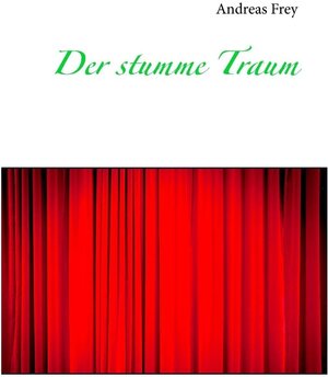 Buchcover Der stumme Traum | Andreas Frey | EAN 9783738667684 | ISBN 3-7386-6768-7 | ISBN 978-3-7386-6768-4