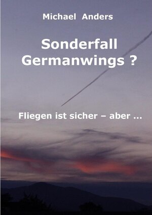 Buchcover Sonderfall Germanwings? | Michael Anders | EAN 9783738681147 | ISBN 3-7386-8114-0 | ISBN 978-3-7386-8114-7