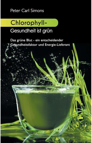 Buchcover Chlorophyll - Gesundheit ist grün | Peter Carl Simons | EAN 9783738691528 | ISBN 3-7386-9152-9 | ISBN 978-3-7386-9152-8