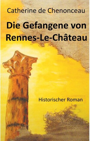 Buchcover Die Gefangene von Rennes-Le-Château | Catherine De Chenonceau | EAN 9783738691795 | ISBN 3-7386-9179-0 | ISBN 978-3-7386-9179-5
