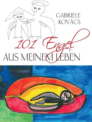 Buchcover 101 Engel aus meinem Leben | Gabriele Kovács | EAN 9783738692181 | ISBN 3-7386-9218-5 | ISBN 978-3-7386-9218-1