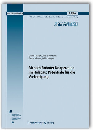 Buchcover Mensch-Roboter-Kooperation im Holzbau: Potentiale für die Vorfertigung | Ondrej Kyjanek | EAN 9783738804614 | ISBN 3-7388-0461-7 | ISBN 978-3-7388-0461-4
