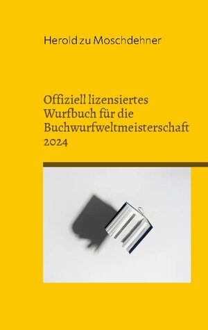Buchcover Offiziell lizensiertes Wurfbuch für die Buchwurfweltmeisterschaft 2024 | Herold zu Moschdehner | EAN 9783739200057 | ISBN 3-7392-0005-7 | ISBN 978-3-7392-0005-7
