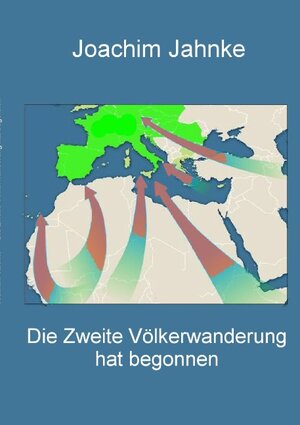Buchcover Die Zweite Völkerwanderung hat begonnen | Joachim Jahnke | EAN 9783739200446 | ISBN 3-7392-0044-8 | ISBN 978-3-7392-0044-6