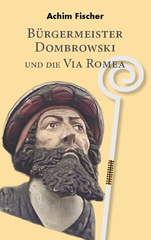 Buchcover Bürgermeister Dombrowski und die Via Romea | Achim Fischer | EAN 9783739200675 | ISBN 3-7392-0067-7 | ISBN 978-3-7392-0067-5