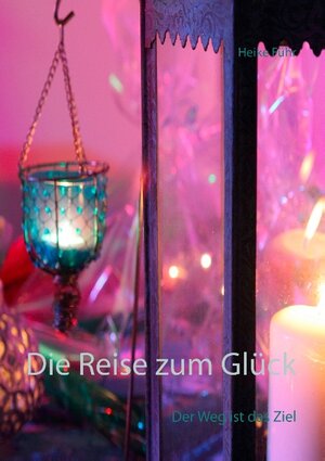 Buchcover Die Reise zum Glück | Heike Führ | EAN 9783739200897 | ISBN 3-7392-0089-8 | ISBN 978-3-7392-0089-7
